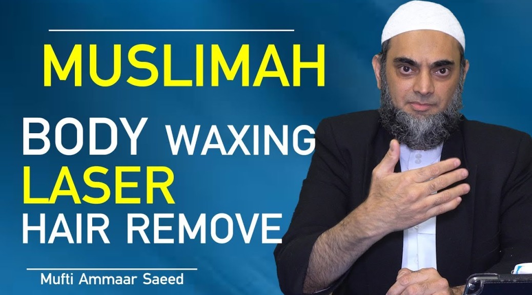 Removing Body Hair In Islam Muslim Men Women Waxing Laser Hair Removing Ammaar Saeed