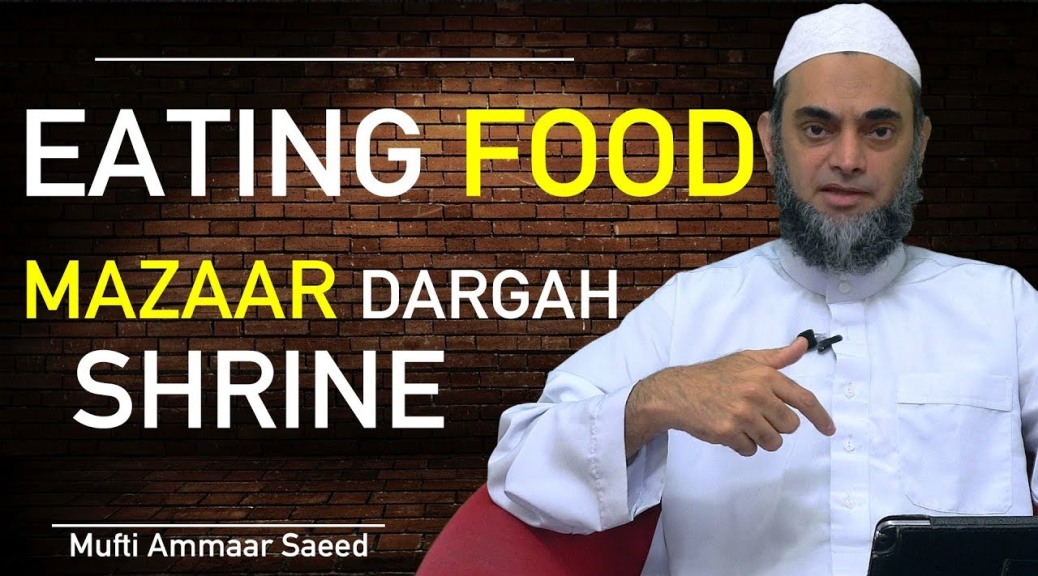 Eating Food Of Dargah Mazaar Shrine Distributed Ghair Allah Shirk Haram Ghaus Paak Ammaar Saeed
