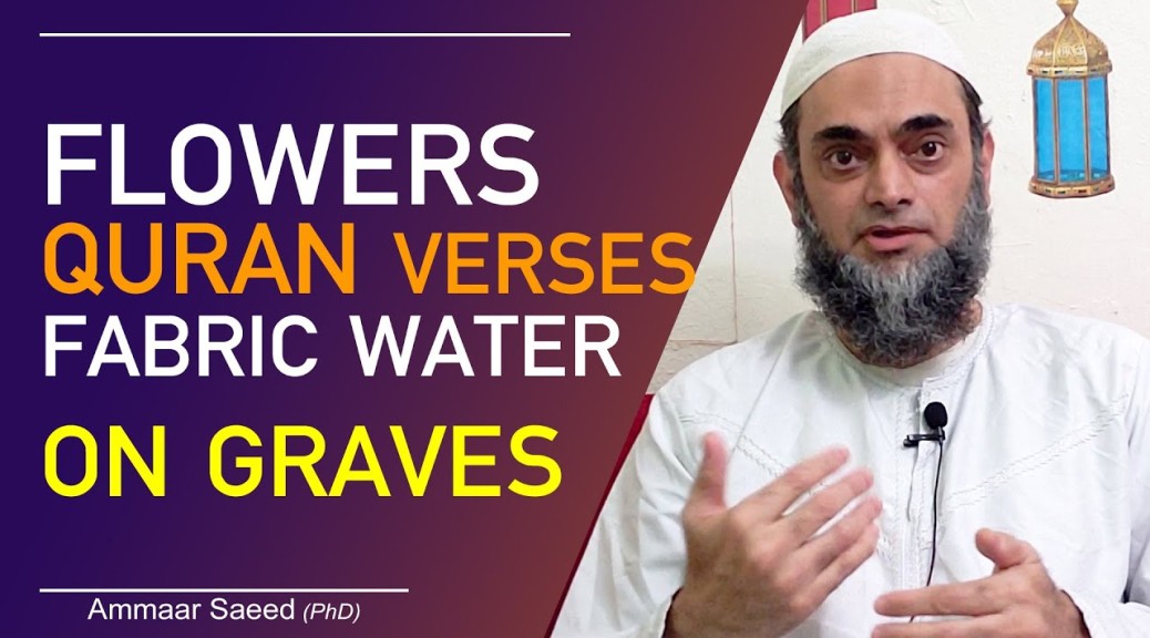 Putting Fabric Flowers Water On Grave Deceased Islam Allowed Sunnah Bidah Benefit Dead Ammaar Saeed