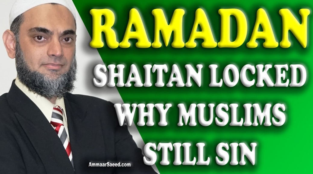 Shaitan Chained Locked Why Muslim Sin In Ramadan While Fasting Sheikh Ammaar Saeed