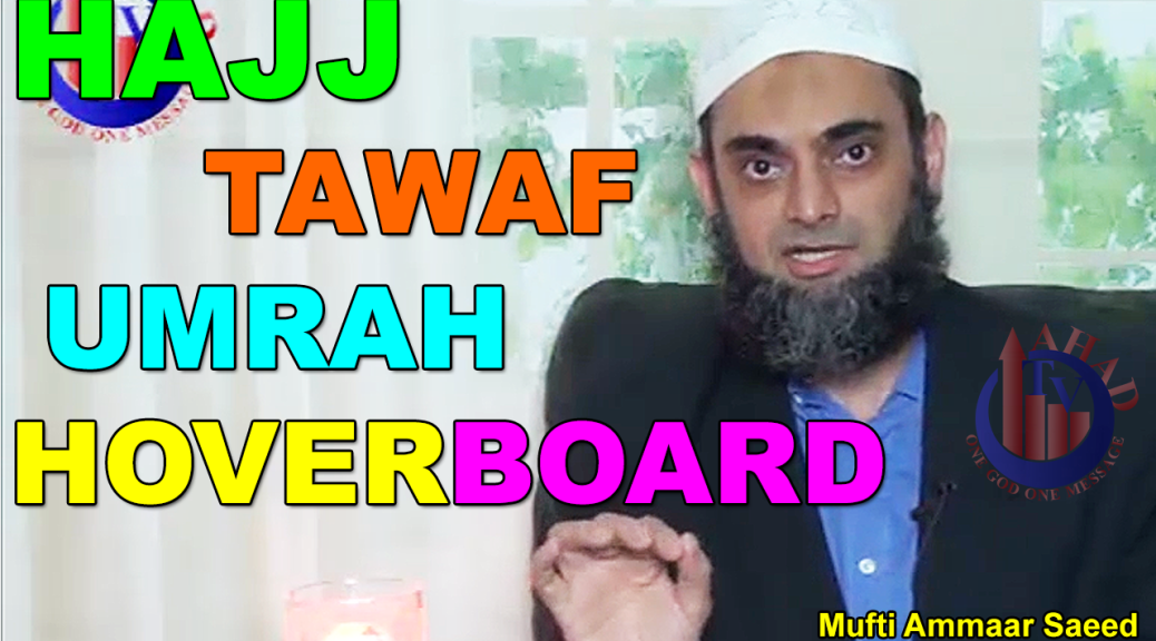 2018 Hajj Umrah Tawaf Bhaag Ker Sakte Hein Hoverboard Sayee Kabah Imam Khutbah Mufti Ammaar Saeed
