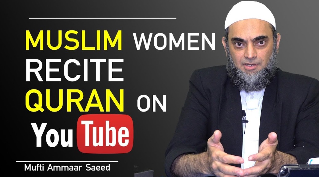 Muslim Woman Recite Quran On YouTube Allowed In Islam Nasheed No Hijab Niqab Vlogging Ammaar Saeed