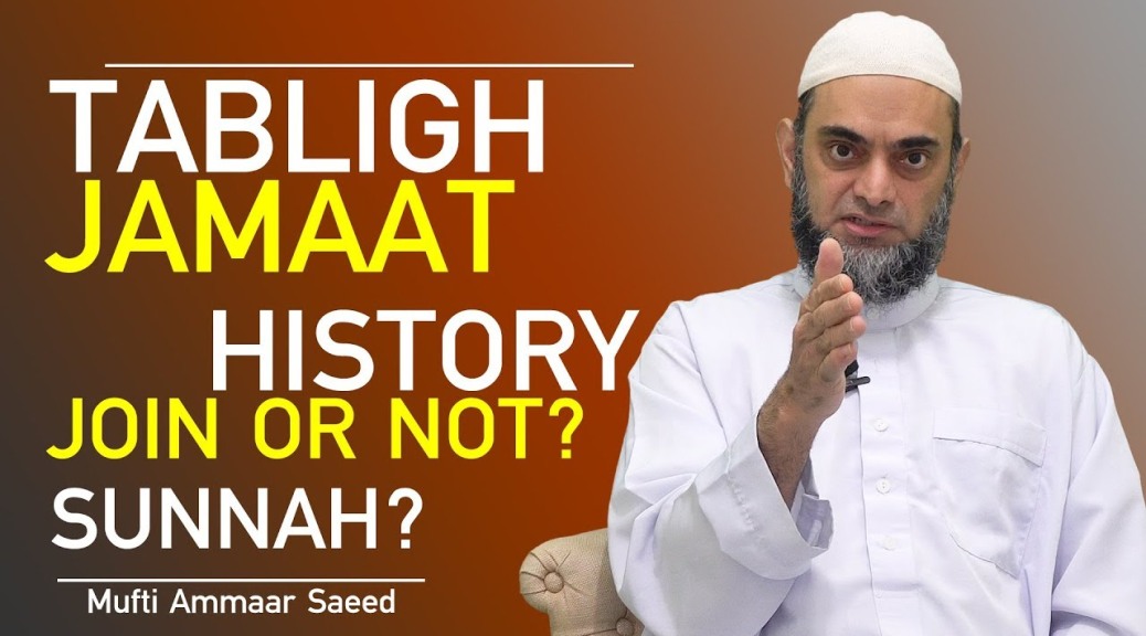 Tablighi Jamaat On Sunnah Path Of Prophet SAW Is It Allowed To Join History Bidah Mufti Ammaar Saeed