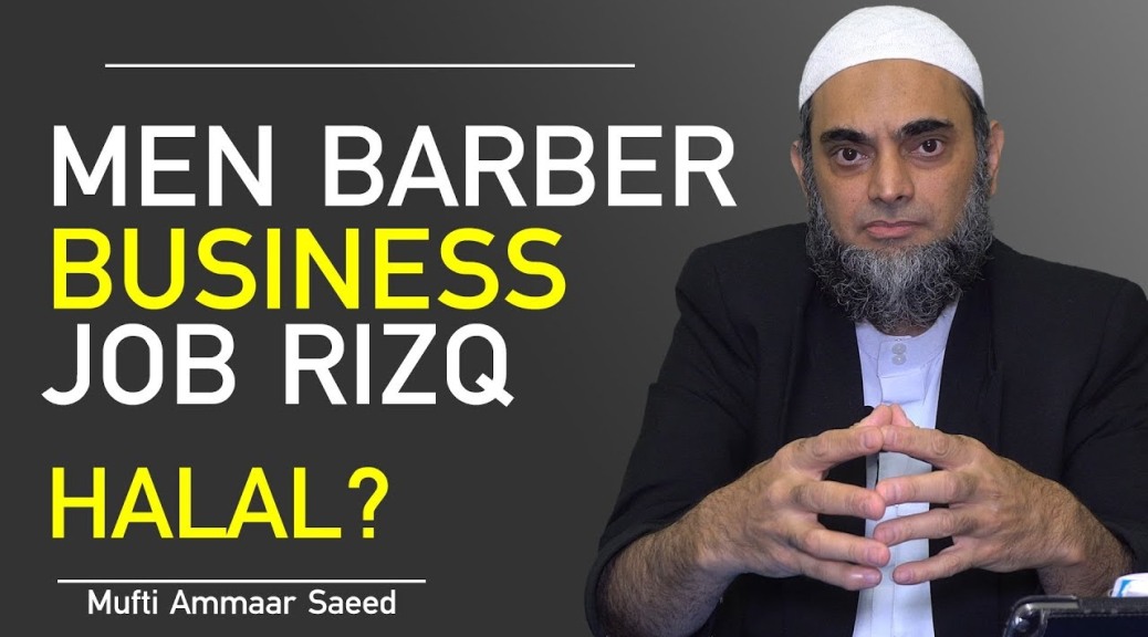 Barber Business In Islam Job Income Rizq Halal Haram Men Hair Cut Beard Dying Hair Ammaar Saeed