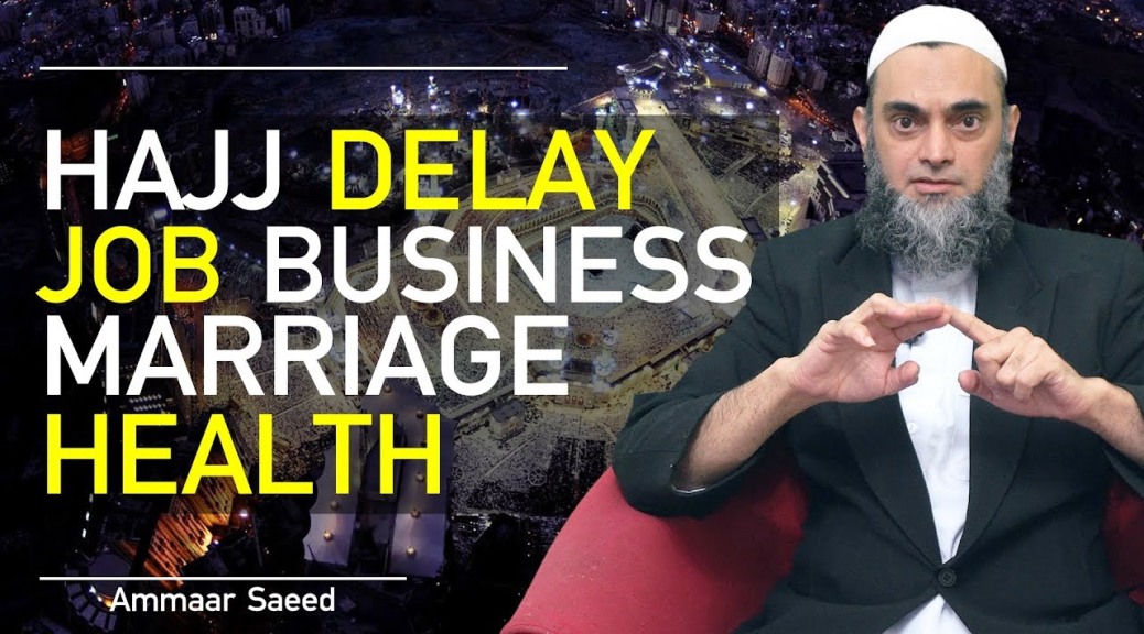 Obligated Hajj Delay Due To Business Son Daughter Marriage Allowed Health Condition Ammaar Saeed
