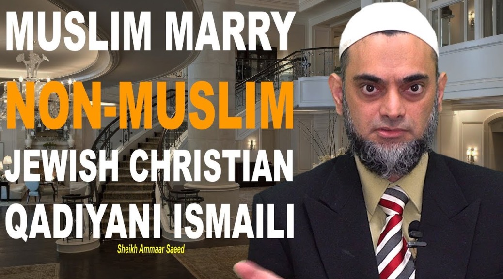 Can Muslim Marry Non Muslim Kafir Jewish Christian Hindu Qadiyani Ismaili Agha Khani Ammaar Saeed