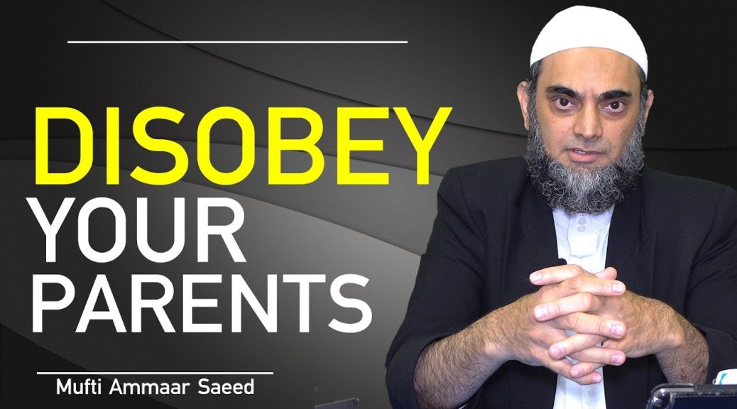 Do Not Follow Disobey Parents In Islam Conditions Rules Shirk Kufr Bidah Against Sunnah Ammaar Saeed