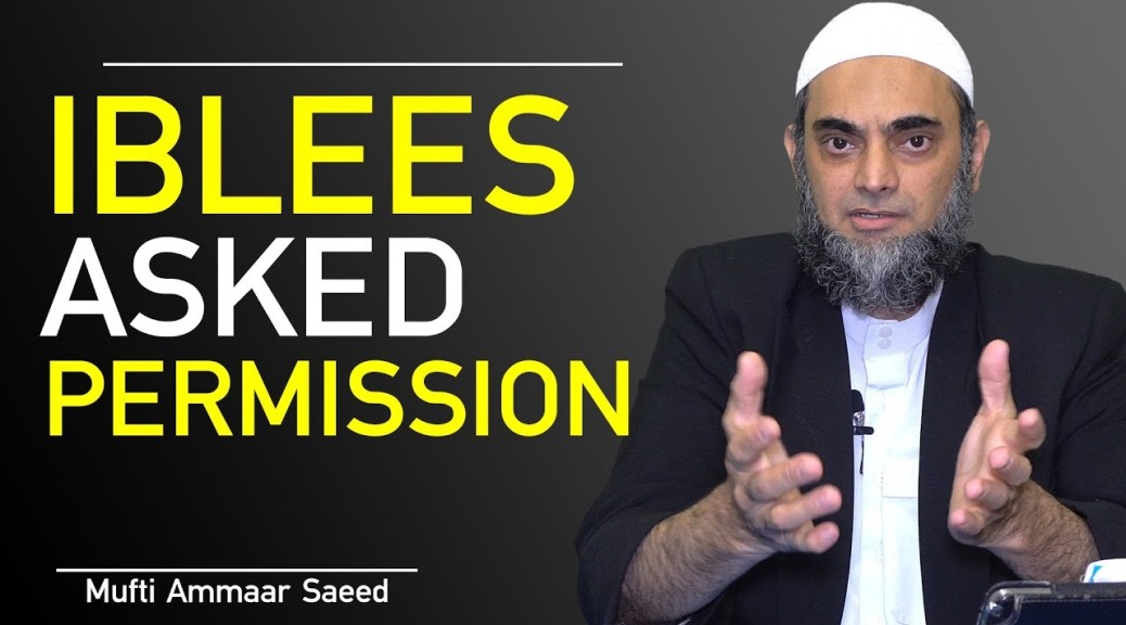 What Did Iblees Asked Permission From Allah Free Will Misguide Humans Shaitan Promised Ammaar Saeed