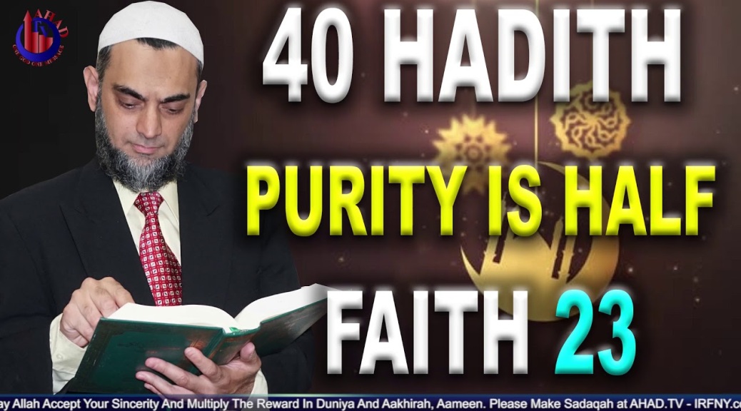 Purity Is Half Faith Salah Is Light Charity Is Proof Hadith 23 Imam Al Nawawi 40 Sheikh Ammaar Saeed