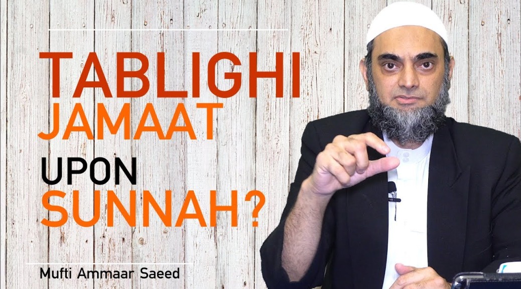 Tablighi Jamaat Allowed To Join Teaching Fazail Amaal Path Of Bidah Not Sunnah Ammaar Saeed